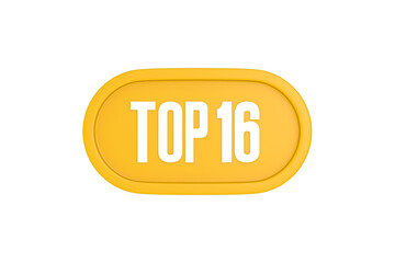 Top 16 sign in yellow color isolated on white color background, 3d illustration