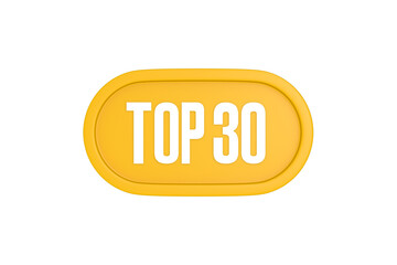Top 30 sign in yellow color isolated on white color background, 3d illustration