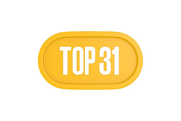 Top 31 sign in yellow color isolated on white color background, 3d illustration