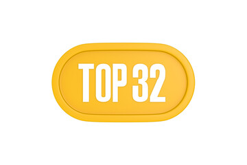 Top 32 sign in yellow color isolated on white color background, 3d illustration