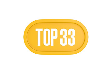 Top 33 sign in yellow color isolated on white color background, 3d illustration