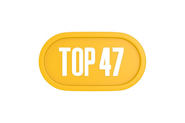 Top 47 sign in yellow color isolated on white color background, 3d illustration