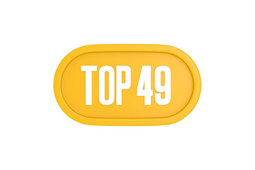 Top 49 sign in yellow color isolated on white color background, 3d illustration