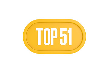 Top 51 sign in yellow color isolated on white color background, 3d illustration