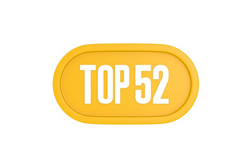 Top 52 sign in yellow color isolated on white color background, 3d illustration