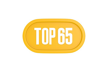 Top 65 sign in yellow color isolated on white color background, 3d illustration