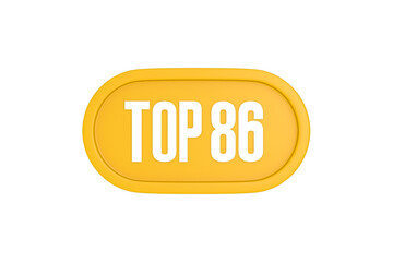 Top 86 sign in yellow color isolated on white color background, 3d illustration