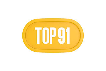 Top 91 sign in yellow color isolated on white color background, 3d illustration