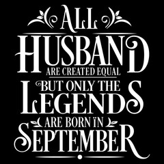 All Husband are equal but legends are born in September : Birthday Vector