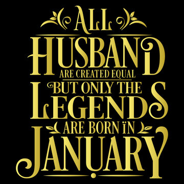 All Husband are equal but legends are born in January : Birthday Vector