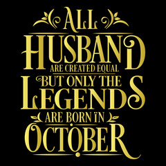 All Husband are equal but legends are born in October  : Birthday Vector