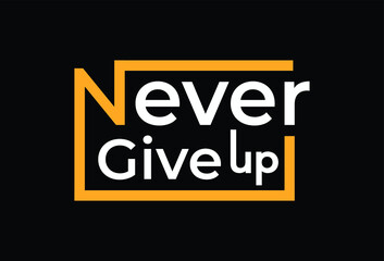 Never give up t-shirt design template. Ready to print for apparel, poster, illustration. Modern, simple,t shirt vector. - obrazy, fototapety, plakaty