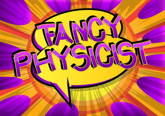 Fancy Physicist Comic book style cartoon words.