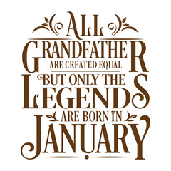 All Grandfather are equal but legends are born in January  : Birthday Vector