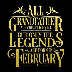 All Grandfather are equal but legends are born in February : Birthday Vector