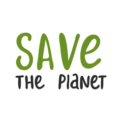Fototapeta premium Vector inscription Save the planet. Handwritten exclusive font for printing on dishes, clothes, bags. Conservation of nature, trend movement of ecologists. Green with black inscription on a white