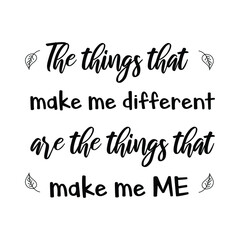  The things that make me different are the things that make me ME. Vector calligraphy quote