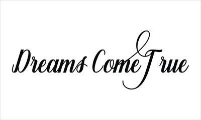 Dreams come true Script Calligraphic Typography Cursive Black text lettering and phrase isolated on the White background