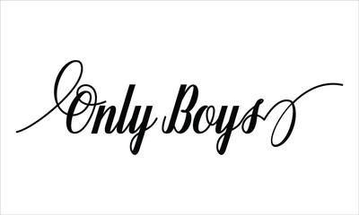 Only Boys Script Calligraphic Typography Cursive Black text lettering and phrase isolated on the White background