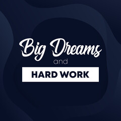 Big Dreams and hard work, motivational poster design