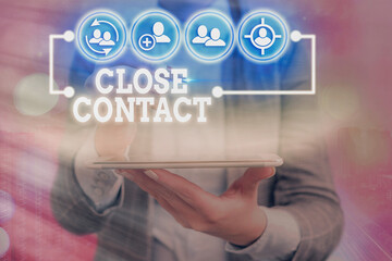 Writing note showing Close Contact. Business concept for having a history of direct exposure to a...
