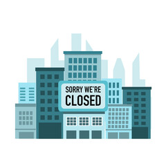 Cityscape with big sign sorry we are closed. Covid-19 coronavirus quarantine in the city. City lockdown in flat design.