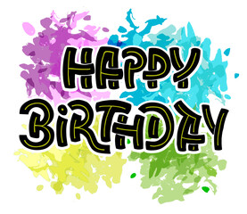 Hand sketched text Happy Birthday on colorful watercolor splash for poster, banner, postcard. Celebration card. Letteing tipography.