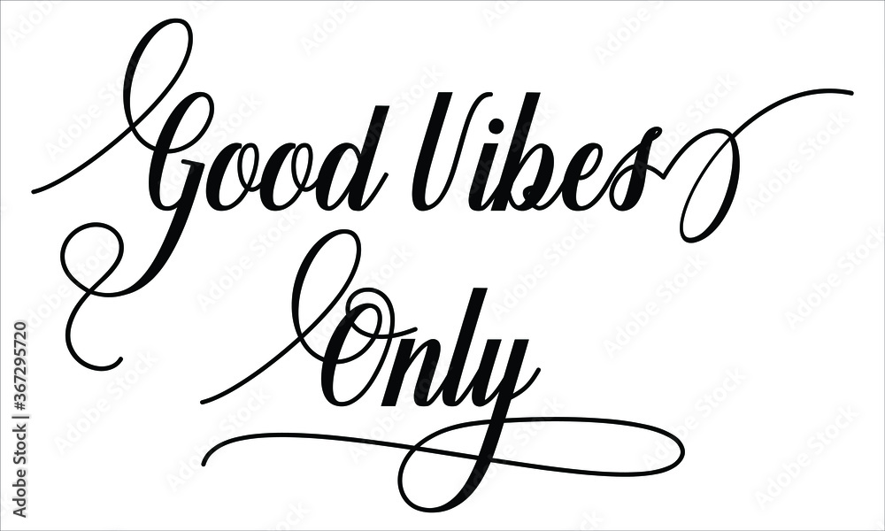 Poster Good Vibes Only Calligraphic Script Typography Cursive Black text lettering and phrase isolated on the White background 
