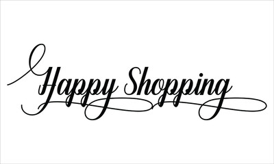 Happy Shopping Calligraphic Script Typography Cursive Black text lettering and phrase isolated on the White background 