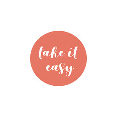 Take it easy. Graphic slogan poster with motivational quote. 