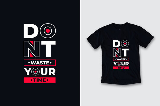 Dont waste your time modern typography inspirational quotes black t shirt design