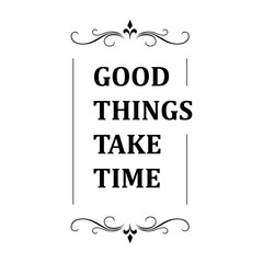 motivational positive quotes "good things take time" in luxury beauty elegant styles inspiring quote vector typography illustration stock