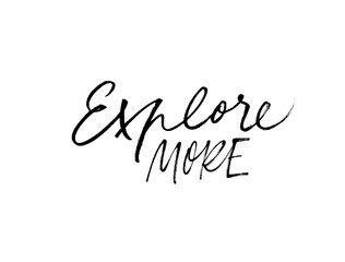 Explore more hand written vector lettering. Brush style modern calligraphy. Travel life style inspiration quote. Motivational phrase for poster, t shirt print, greeting cards, postcards.