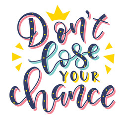 Don't lose your chance colored motivational text with crown, multicolored vector illustration.