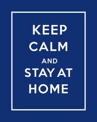 Keep Calm and Stay At Home. Virus Novel Coronavirus 2019-nCoV and home quarantine