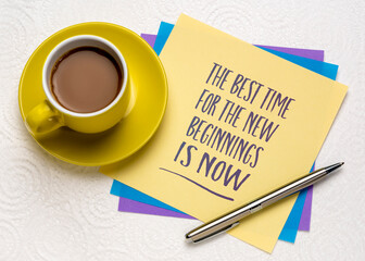 the best time for the new beginnings is now - handwritten note with a cup of coffee, business and personal development concept