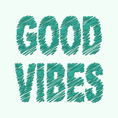 Good Vibes. Green hatched doodle isolate inscription. Hatching like felt-tip pen, pencil, marker. Good vibes only for print, clothing, t-shirt, banner, poster, sticker. Stock vector ilustration.