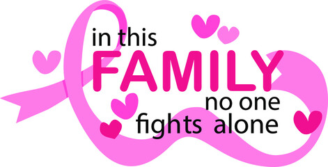 Fototapeta na wymiar Breast Cancer Awareness Event - In This Family no One Fights Alone Design in Pink