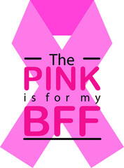 Breast Cancer Awareness Event - The Pink is For My BFF Design in Pink