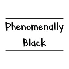 Phenomenally black Vector saying. White isolate