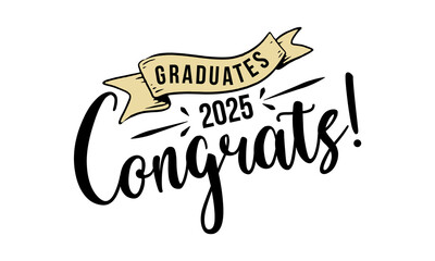 Congratulations Graduates 2025. Celebration text poster. Graduates class of 2020 vector concept as template for cards, posters, banners, labels.