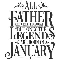 All Father are equal but legends are born in January : Birthday Vector