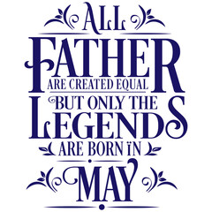 Fototapeta premium All Father are equal but legends are born in May : Birthday Vector
