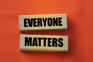 Everyone matters - phrase words on wooden blocks, accepting others individuality everyone matters...