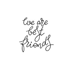 We are best friends. Hand drawn quote written with marker, ink. Vector lettering for cards, posters.
