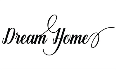 Dream Home Script Calligraphy Cursive Typography Black text lettering and phrase isolated on the White background 