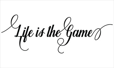 Life is the Game Script Calligraphy Cursive Typography Black text lettering and phrase isolated on the White background 