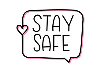 Stay safe inscription. Handwritten lettering banner. Black vector text in speech bubble. Simple outline marker style. Imitation of conversation