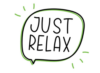 Just relax inscription. Handwritten lettering illustration. Black vector text in speech bubble. Simple outline marker style. Imitation of conversation
