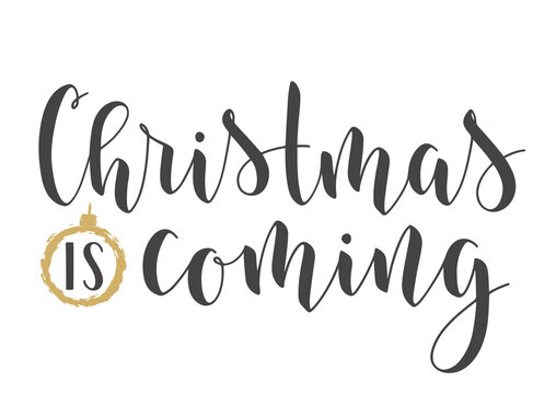 Handwritten Lettering of Christmas Is Coming. Template for Banner, Invitation, Party, Postcard, Poster, Print, Sticker or Web Product. Objects Isolated on White Background. Vector Stock Illustration.